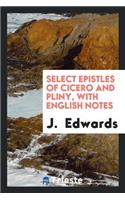 Select Epistles of Cicero and Pliny, with Notes by J. Edwards
