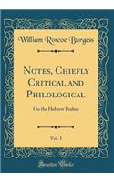 Notes, Chiefly Critical and Philological, Vol. 1: On the Hebrew Psalms (Classic Reprint)