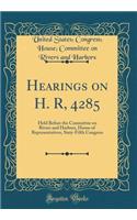 Hearings on H. R, 4285: Held Before the Committee on Rivers and Harbors, House of Representatives, Sixty-Fifth Congress (Classic Reprint)