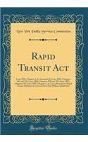 Rapid Transit Act: Laws 1891, Chapter 4; As Amended by Laws 1892, Chapters 102 and 556; Laws 1894, Chapters 528 and 752; Laws 1895, Chapter 519; Laws 1891, Chapter 4, an Act to Provide for Rapid Transit Railways in Cities of Over One Million Inhabi