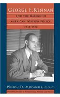 George F. Kennan and the Making of American Foreign Policy, 1947-1950