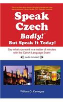 Speak Czech Badly! But Speak It Today!