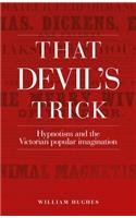 That Devil's Trick: Hypnotism and the Victorian Popular Imagination(English)