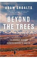 Beyond the Trees: Alone Across Canada's Arctic