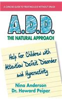 A.D.D. the Natural Approach: Help for Children with Attention Deficit Disorder and Hyperactivity