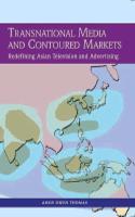 Transnational Media and Contoured Markets: Redefining Asian Television and Advertising 01 Edition