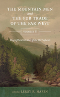 Mountain Men and the Fur Trade of the Far West, Volume 8: Biographical Sketches of the Participants by Scholars of the Subjects and with Introductions by the Editor