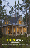 Prefabulous + Sustainable: Building and Customizing an Affordable, Energy-Efficient Home