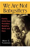 We Are not Babysitters: Family Childcare Providers Redefine Work and Care(English)