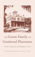 Croom Family and Goodwood Plantation: Land, Litigation, and Southern Lives