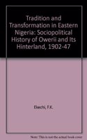 Tradition and Transformation in Eastern Nigeria: Sociopolitical History of Owerii and Its Hinterland, 1902-47