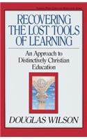 Recovering the Lost Tools of Learning: An Approach to Distinctively Christian Education(12 Turning Point Christian Worldview Series)