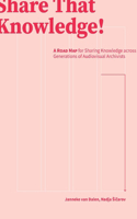 Share That Knowledge!: A Road Map for Sharing Knowledge across Generations of Audiovisual Archivists