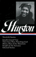 Zora Neale Hurston: Novels & Stories (LOA #74): Jonah's Gourd Vine / Their Eyes Were Watching God / Moses, Man of the Mountain / Seraph on the Suwanee / Stories