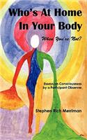 Who's at Home in Your Body (When You're Not)? Essays on Consciousness by a Participant Observer