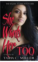 She Wants Her Too