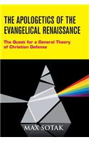 The Apologetics of the Evangelical Renaissance: The Quest for a General Theory of Christian Defense