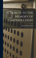 Tribute to the Memory of Gardner Colby