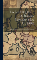 Belgique Et Les Belges Pendant La Guerre
