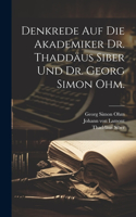 Denkrede auf die Akademiker Dr. Thaddäus Siber und Dr. Georg Simon Ohm.