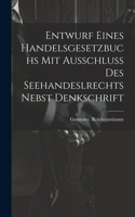 Entwurf Eines Handelsgesetzbuchs Mit Ausschluss Des Seehandeslrechts Nebst Denkschrift