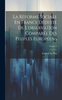 Réforme Sociale En France Déduite De L'observation Comparée Des Peuples Européens; Volume 4