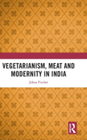 Vegetarianism, Meat and Modernity in India