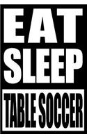Eat Sleep Table Soccer Gift Notebook for Table Soccer Fans and Players