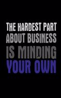 The Hardest Part About Business Is Minding Your Own: Funny Saying Quote Journal & Diary: 100 Pages of Lined Large (8.5x11) Pages for Writing and Drawing