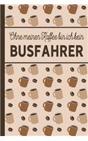 Ohne meinen Kaffee bin ich kein Busfahrer: blanko A5 Notizbuch liniert mit über 100 Seiten - Kaffeemotiv Softcover für Busfahrer