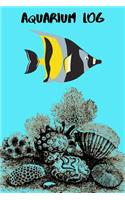 Aquarium Log: Kid Fish Tank Maintenance Tracker Notebook For All Your Fishes' Needs. Great For Recording Fish Feeding, Water Testing, Water Changes, And Overall F