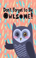 Don't Forget to Be Owlsome!: Cute, Owl Journal for Kids - Gift for Owl Lover - 8 x 10 Inches with 120 Pages of Journal Lined Pages