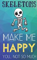 Skeletons Make Me Happy You Not So Much