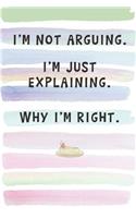 I'm Not Arguing. I'm Just Explaining. Why I'm Right.
