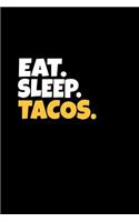 Eat. Sleep. Tacos.: Tacos Themed Journal, Funny Lined Notebook