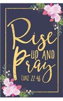 Rise Up and Pray - Luke 22: 46: Beautiful Vintage Pink Flowers Navy and Gold Cover Motivational Biblical Quote Notebook Blank Lined Novelty Gift Journal