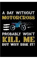 A Day Without Motorcross Probably Won't Kill Me But Why Risk It?