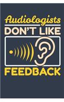 Audiologists Don't Like Feedback: Audiology Journal, Blank Paperback Notebook To Write In, Great Audiologist Gift