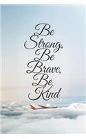 Be Strong, Be Brave, Be Kind: Flying Journal With Inspirational Quote: 6x9, Lined/Ruled Organizer, Cute Sky and Clouds Cover (Inspirational Bullet Journals) (Motivational Composi