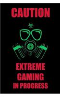 Caution Extreme Gaming in Progress