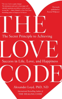 Love Code: The Secret Principle to Achieving Success in Life, Love, and Happiness