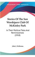Stories Of The Sun Worshipers Club Of McKinley Park