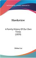 Hawksview: A Family History Of Our Own Times (1859)