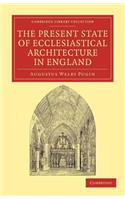 Present State of Ecclesiastical Architecture in England