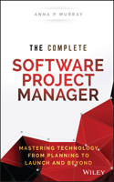 The Complete Software Project Manager: Mastering Technology from Planning to Launch and Beyond(Wiley CIO)