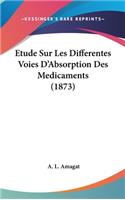 Etude Sur Les Differentes Voies D'Absorption Des Medicaments (1873)