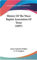 History Of The Waco Baptist Association Of Texas (1897)