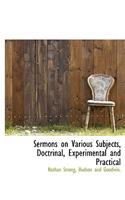 Sermons on Various Subjects, Doctrinal, Experimental and Practical