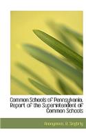 Common Schools of Pennsylvania. Report of the Superintendent of Common Schools