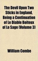 The Devil Upon Two Sticks in England, Being a Continuation of Le Diable Boiteux of Le Sage (Volume 3): (English)